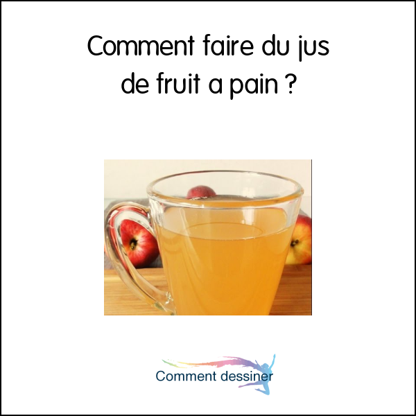 Comment faire du jus de fruit a pain